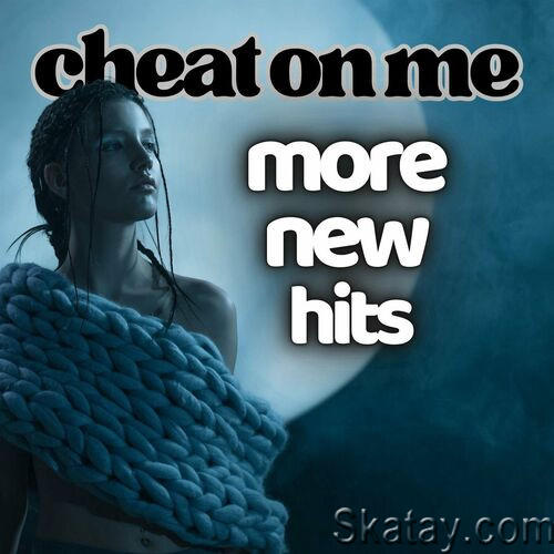Cheat On Me More New Hits (2023)