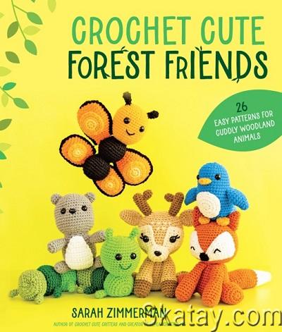 Crochet Cute Forest Friends: 26 Easy Patterns for Cuddly Woodland Animals (2023)