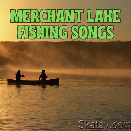 Merchant Lake Fishing Songs (2023)