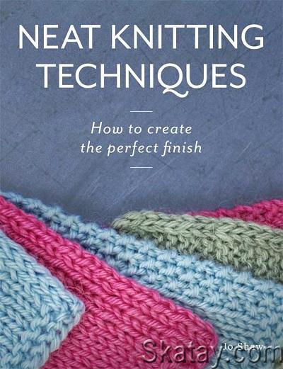 Neat Knitting Techniques: How to Create the Perfect Finish (2023)
