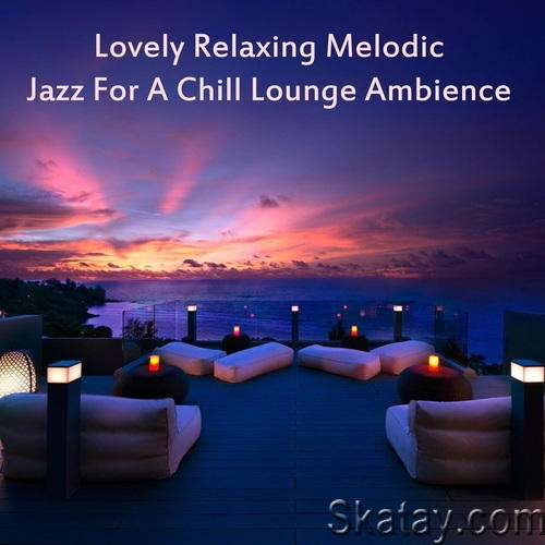 Lovely Relaxing Melodic Jazz for a Chill Lounge Ambience (2023) FLAC