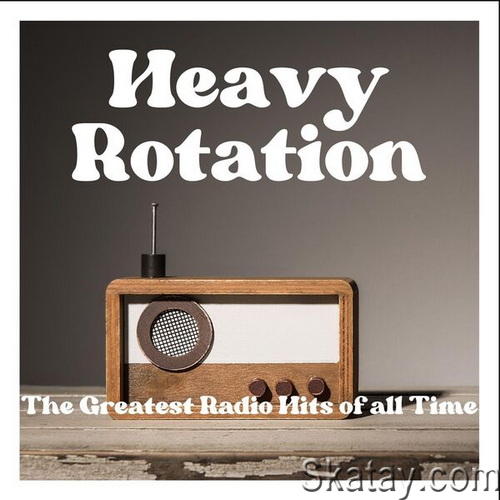 Heavy Rotation - The Greatest Radio Hits of All Time (2023)