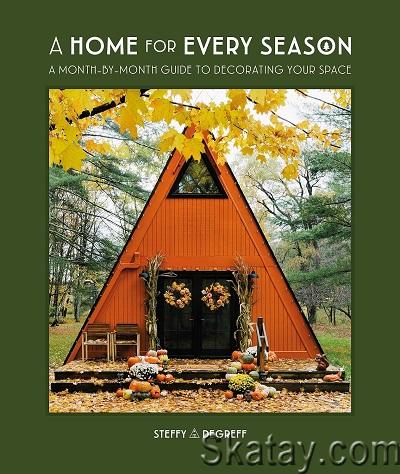 A Home for Every Season: A Month-by-Month Guide to Decorating Your Space (2023)