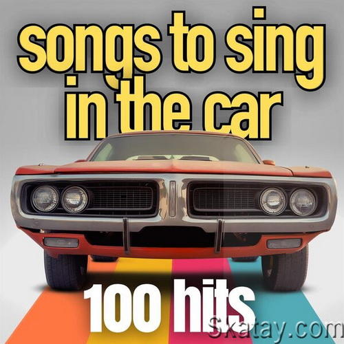 Songs To Sing In The Car 100 Hits (2023)