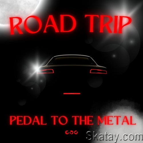 Road Trip - Pedal To The Metal (2023)