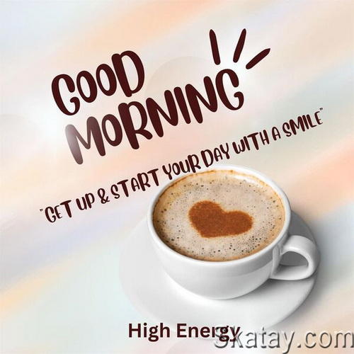 Good Morning - High Energy - Get Up and Start your day with a smile (2023)