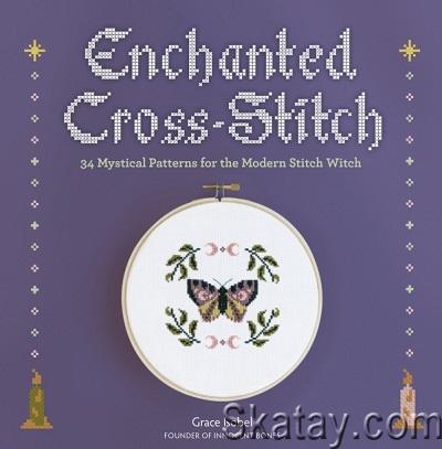 Enchanted Cross-Stitch: 34 Mystical Patterns for the Modern Stitch Witch (2023)