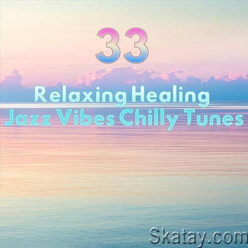 33 Relaxing Healing Jazz Vibes Chilly Tunes (2023) FLAC