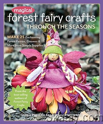 Magical Forest Fairy Crafts Through the Seasons: Make 25 Enchanting Forest Fairies, Gnomes & More from Simple Supplies (2018)