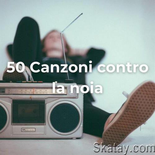50 Canzoni Contro La Noia (2023)
