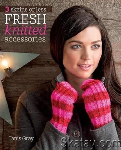 3 Skeins or Less - Fresh Knitted Accessories (2014)