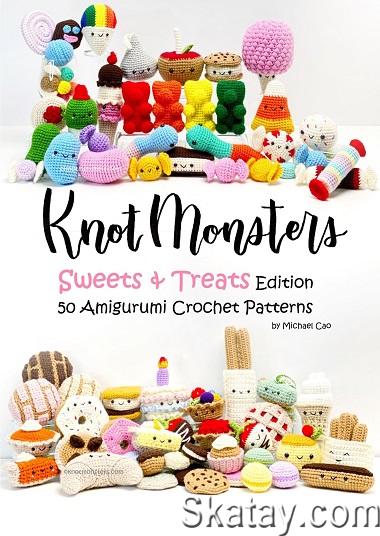 Knot Monsters - Sweet & treats: 50 Amigurumi Crochet Patterns (2023)