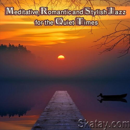 Meditative, Romantic and Stylish Jazz for the Quiet Times (2023) FLAC