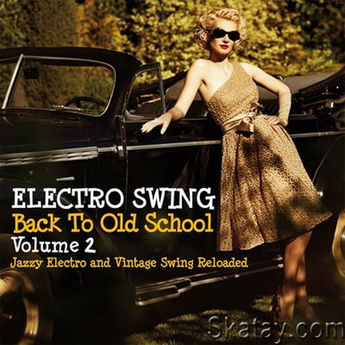 Electro Swing Back to Old School Volume 2 (Jazzy Electro and Vintage Swing Reloaded) (2023) FLAC