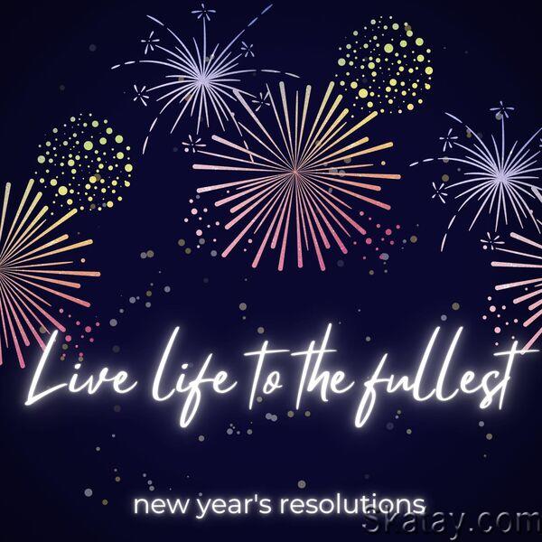 Live life to the fullest new year's resolutions (2023)