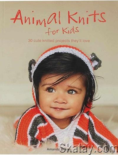 Animal Knits for Kids: 30 Cute Knitted Projects They'll Love (2015)