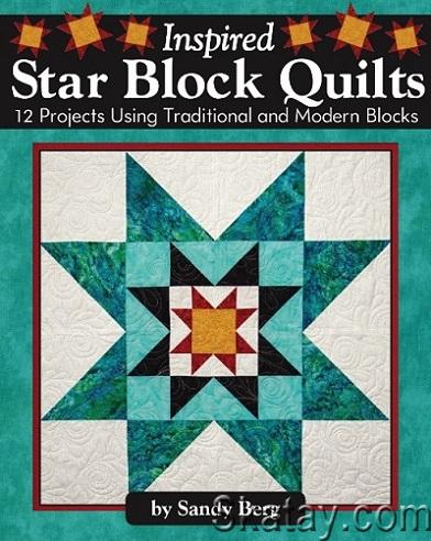Inspired Star Block Quilts: 12 Projects Using Traditional and Modern Blocks (2019)