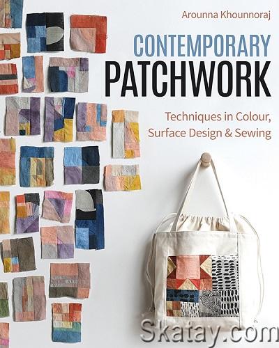 Contemporary Patchwork: Techniques in Colour, Surface Design & Sewing (2023)