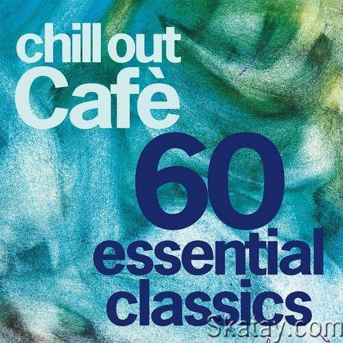 Chill Out Cafe 60 Essentials Classics (25 Years Celebration) (2024) FLAC