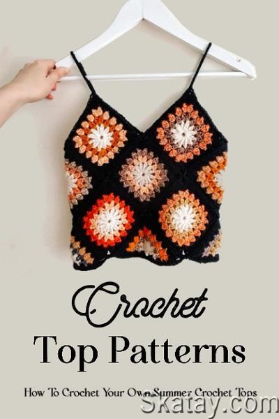 Crochet Top Patterns: How To Crochet Your Own Summer Crochet Tops (2023)
