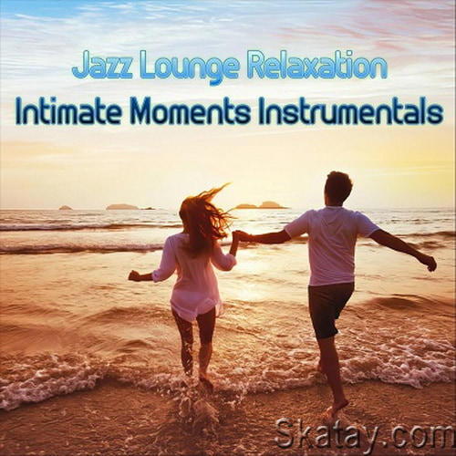 Jazz Lounge Relaxation Intimate Moments Instrumentals (2024) FLAC