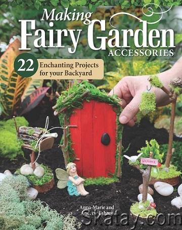 Making Fairy Garden Accessories: 22 Enchanting Projects for Your Backyard (2024)