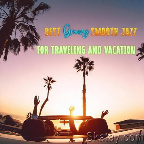 Best Groovy Smooth Jazz for Traveling and Vacation (2024) FLAC