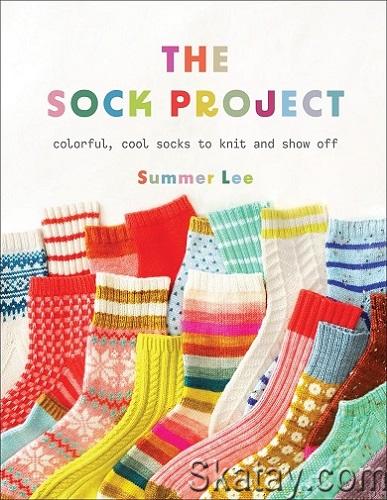 The Sock Project: Colorful, Cool Socks to Knit and Show Off (2024)