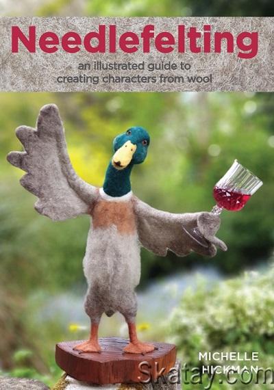Needlefelting: an illustrated guide to creating characters from wool (2024)