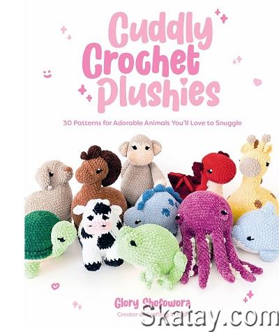 Cuddly Crochet Plushies: 30 Patterns for Adorable Animals You'll Love to Snuggle (2024)