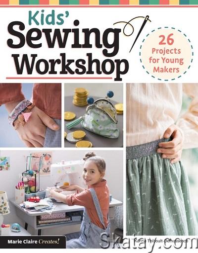 Kids' Sewing Workshop: 26 Projects for Young Makers (2024)