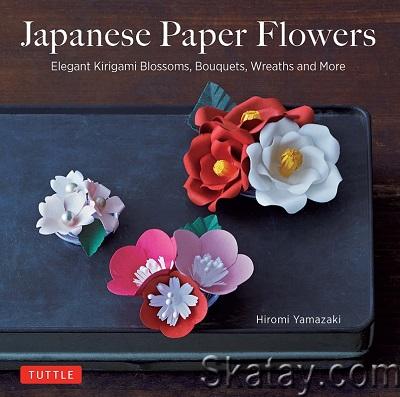 Japanese Paper Flowers: Elegant Kirigami Blossoms, Bouquets, Wreaths and More (2019)