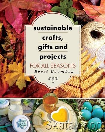 Sustainable Crafts, Gifts and Projects for All Seasons (2024)