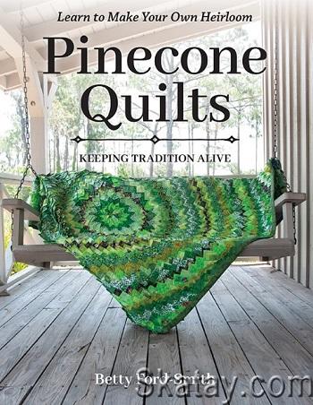 Pinecone Quilts: Keeping Tradition Alive, Learn to Make Your Own Heirloom (2023)