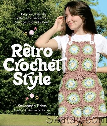 Retro Crochet Style: 15 Beginner-Friendly Patterns to Create Your Vintage-Inspired Closet (2023)