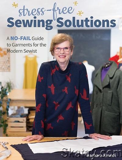 Stress-Free Sewing Solutions: A No-Fail Guide to Garments for the Modern Sewist (2021)