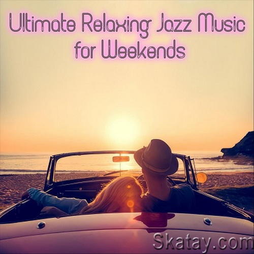 Ultimate Relaxing Jazz Music for Weekends (2024) FLAC