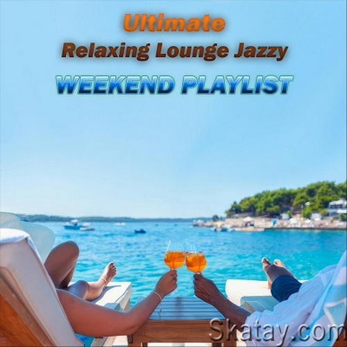 Ultimate Relaxing Lounge Jazzy Weekend Playlist (2024) FLAC