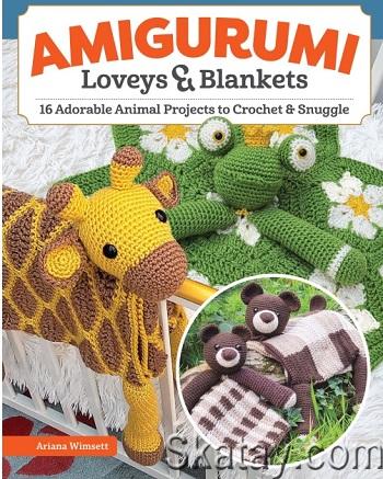 Amigurumi Loveys & Blankets: 16 Adorable Animal Projects to Crochet and Snuggle (2024)