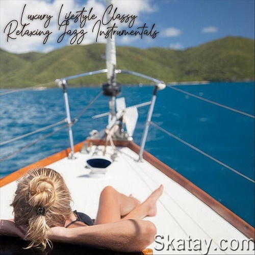 Luxury Lifestyle Classy Relaxing Jazz Instrumentals (2024) FLAC