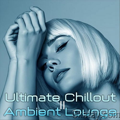 Ultimate Chillout Ambient Lounge II (2024) FLAC