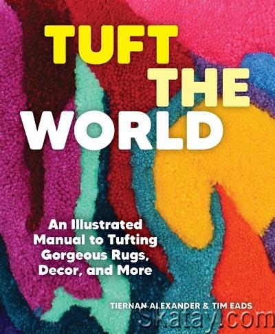 Tuft the World: An Illustrated Manual to Tufting Gorgeous Rugs, Decor, and More (2024)