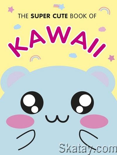 The Super Cute Book of Kawaii (2019)