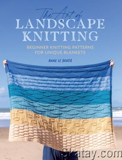 The Art of Landscape Knitting: Beginner Knitting Patterns for Unique Blankets (2023)