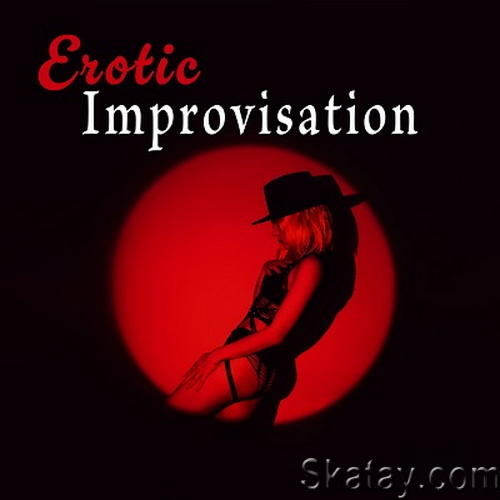 Erotic Improvisation Sensual Rhythms of Instrumental Jazz, Sexy Evening, Romantic Dinner (2024) FLAC