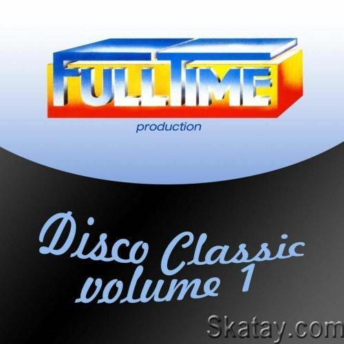 Fulltime Production Disco Classic Vol. 1 (2013) FLAC