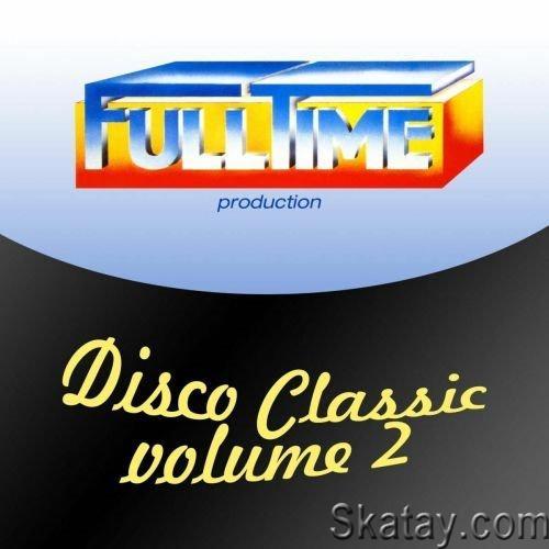 Fulltime Production Disco Classic Vol. 2 (2013) FLAC