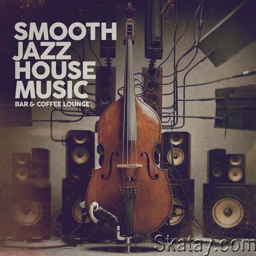 Smooth Jazz House Music (Bar and Coffee Lounge) (2024) FLAC