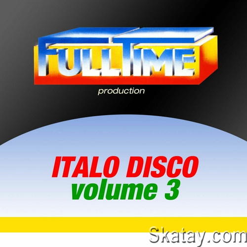 Fulltime Production Italo Disco Vol. 3 (2013) FLAC