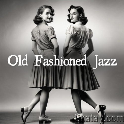 Old Fashioned Jazz Vintage Sounds for Relax, Restaurant, Cocktail Bar (2024) FLAC